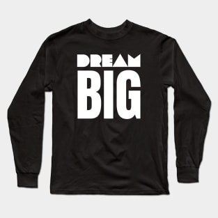 Dream Big Long Sleeve T-Shirt